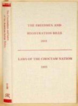 Freedman & Registration Bills: Passed at the Special Session of the Choctaw Council Indian Territory May 1883 (Constitutions & Laws of the American)