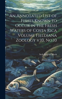 Hardcover An Annotated List of Fishes Known to Occur in the Fresh Waters of Costa Rica Volume Fieldiana Zoology v.10, No.10 Book