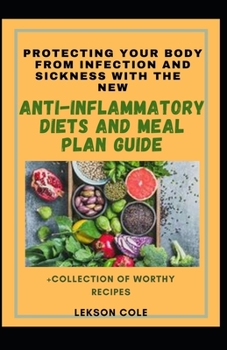 Paperback Protecting Your Body From Infection And Sickness With The New Anti-Inflammatory Diets And Meal Plan Guide Book