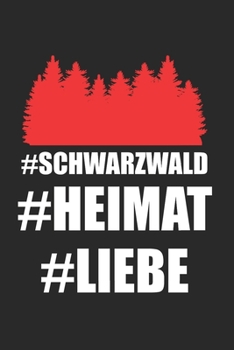 #Schwarzwald #Heimat #Liebe: Schwarzwald & Schwarzw�lder Notizbuch 6'x9' Kalender Geschenk f�r Freiburg & Schwarzwaldm�del