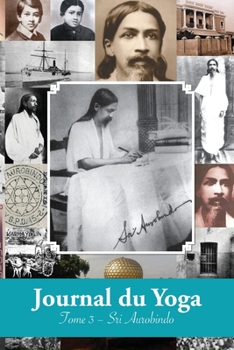 Paperback Journal du Yoga (Tome 3): Notes de Sri Aurobindo sur sa Discipline Spirituelle (1915 à 1927) [French] Book