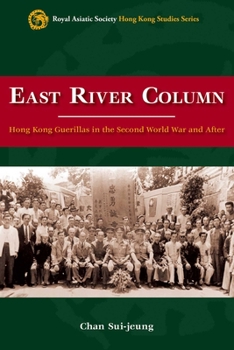 Hardcover East River Column: Hong Kong Guerrillas in the Second World War and After Book