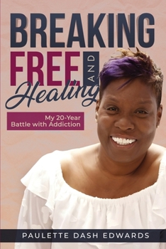 Paperback Breaking Free and Healing: My 20-Year Battle with Addiction Book