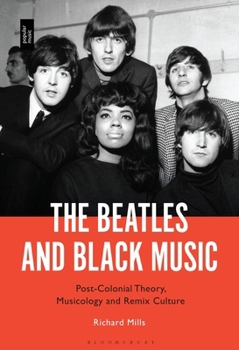 Beatles and Black Music : Post-Colonial Theory, Musicology and Remix Culture