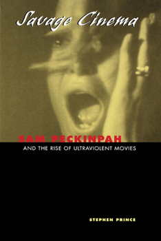 Paperback Savage Cinema: Sam Peckinpah and the Rise of Ultraviolent Movies Book