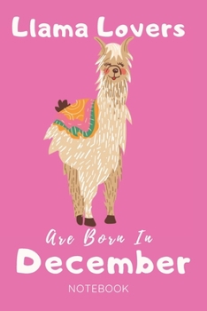 Llama Lovers Are Born In December Notebook: Llama Lover Gifts for Women,Girls and Kids, Funny blanke Lined 104 Pages Journal, Birthday Gift for Llama Lovers, Birthday Gifts for Animal Lovers