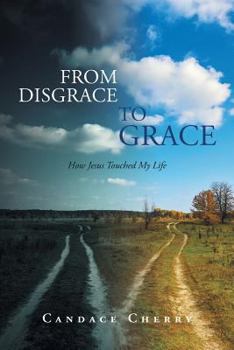 Paperback From Disgrace to Grace: How Jesus Touched My Life Book