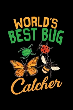 WORLD'S BEST BUG CATCHER: A   Journal, Notepad, or Diary to write down your thoughts. - 120 Page - 6x9 -   College Ruled Journal - Writing Book, Personal Writing Space, Doodle, Note,   Sketchpad