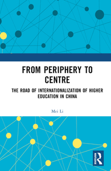 Hardcover From Periphery to Centre: The Road of Internationalization of Higher Education in China Book