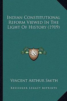 Paperback Indian Constitutional Reform Viewed In The Light Of History (1919) Book