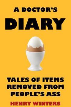 Paperback A Doctor's Diary: Tales of Items Removed from People's Ass Book