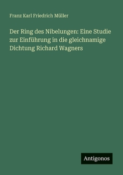 Der Ring des Nibelungen: Eine Studie zur Einführung in die gleichnamige Dichtung Richard Wagners (German Edition)