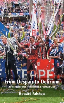 Paperback From Despair to Delirium: Two Seasons that Transformed a Football Club Book