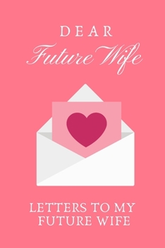 Paperback Dear Future Wife: Letters To My Future Wife, Love Letters To Future Wife Book