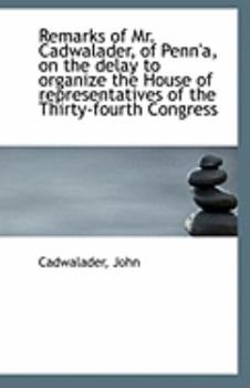 Remarks of Mr Cadwalader, of Penn'A, on the Delay to Organize the House of Representatives of the T