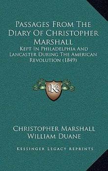 Hardcover Passages From The Diary Of Christopher Marshall: Kept In Philadelphia And Lancaster During The American Revolution (1849) Book