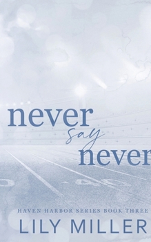 Never Say Never: A small town frienemies to lovers, spicy romance (Haven Harbor)