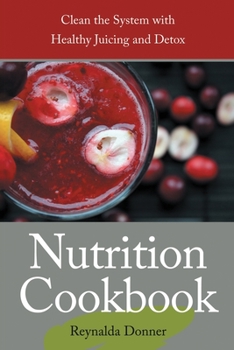Paperback Nutrition Cookbook: Clean the System with Healthy Juicing and Detox Book