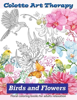 Paperback FLORAL coloring books for adults relaxation BIRDS and FLOWERS: Adult coloring book stress relieving designs Book