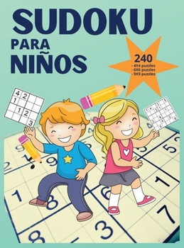 Sudoku para ni�os - 240 puzzles: Sudokus s�per divertidos para ni�os de 10 a 12 a�os - Rompecabezas de Sudoku de f�cil a dif�cil para ni�os inteligentes desde principiantes hasta avanzados (4x4's, 6x6