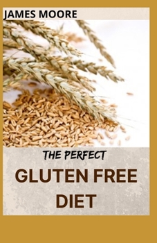Paperback The Perfect Gluten Free Diet: Gluten free weight loss and wellness Book