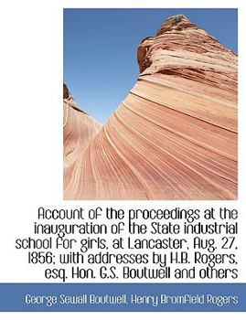 Account of the Proceedings at the Inauguration of the State Industrial School for Girls, at Lancaste