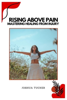 Paperback Rising Above Pain: Mastering Healing from Injury Book