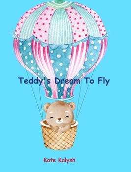 Hardcover Teddy's Dream to Fly: Children's book about bears Book