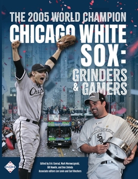 Paperback The 2005 World Champion Chicago White Sox: Grinders and Gamers Book