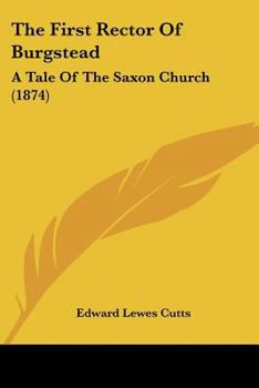 The First Rector Of Burgstead: A Tale Of The Saxon Church