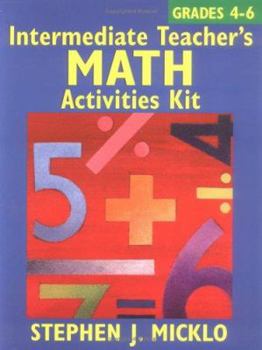Paperback Intermediate Teacher's Math Activities Kit: Includes 100 Ready-To-Use Lessons and Activity Sheets Covering Six Areas of the 4-6 Math Curriculum Book