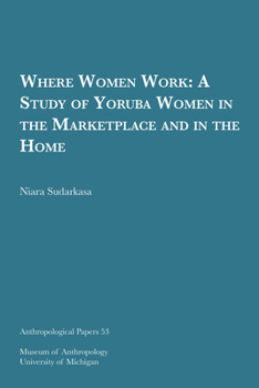 Paperback Where Women Work: A Study of Yoruba Women in the Marketplace and in the Home Volume 53 Book