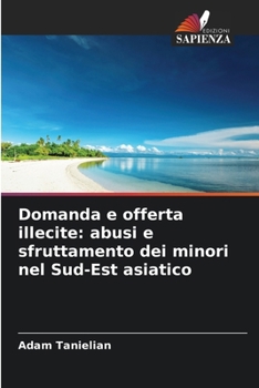 Domanda e offerta illecite: abusi e sfruttamento dei minori nel Sud-Est asiatico