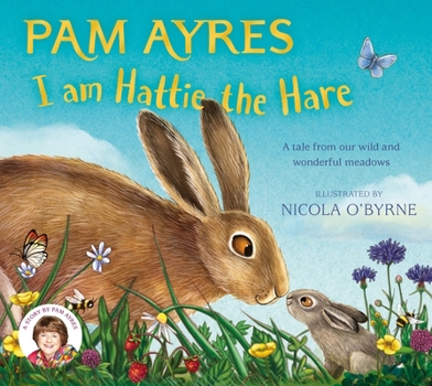 Paperback I Am Hattie the Hare: A Tale from Our Wild and Wonderful Meadows Book