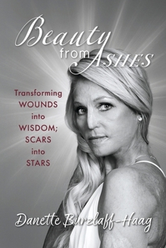 Paperback Beauty from Ashes: Transforming Wounds Into Wisdom; Scars Into Stars Book