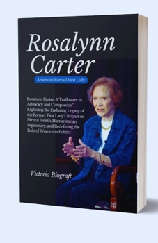 Paperback Rosalynn Cater, American Formal First Lady: Exploring the Enduring Legacy of the Former First Lady's Impact on Mental Health, Humanitarian, Diplomacy, [Large Print] Book