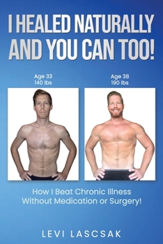 Paperback I Healed Naturally, And You Can Too!: How I Beat Chronic Illness Without Medication or Surgery! Book