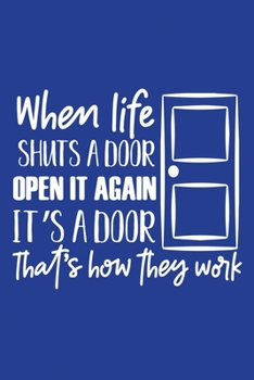 Classic Blue Sarcastic Lined Notebook: When Life Shuts A Door. Open It Again. It's A Door. That's How They Work (College Ruled Lined Blank Journal Book)