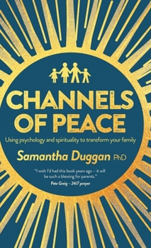 Channels of Peace: Using psychology and spirituality to transform your family