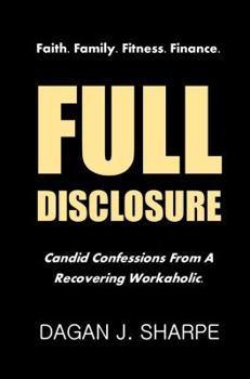 Paperback Full Disclosure: Candid Confessions from a Recovering Workaholic. Book