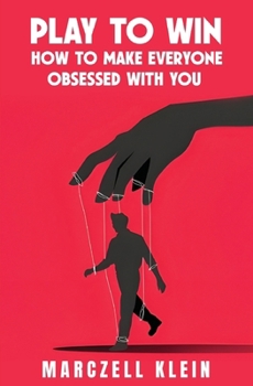 Paperback Play To Win: How To Make Everyone Obsessed With You Book