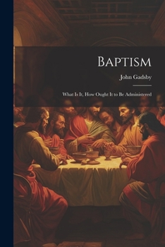 Paperback Baptism: What is it, How Ought it to be Administered Book