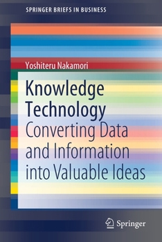 Paperback Knowledge Technology: Converting Data and Information Into Valuable Ideas Book