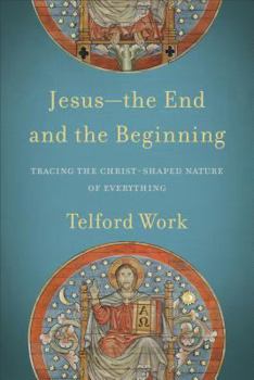 Paperback Jesus--The End and the Beginning: Tracing the Christ-Shaped Nature of Everything Book