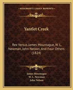 Yantlet Creek: Rex Versus James Mountague, W. L. Newman, John Nelson, And Four Others