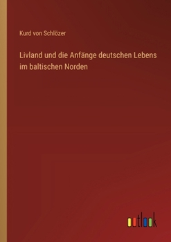 Livland und die Anfänge deutschen Lebens im baltischen Norden (German Edition)