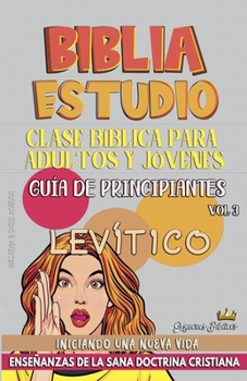 Clase Bíblica para Jóvenes y Adultos: Guía de Principiantes: Levítico (Clase Bíblica Dominical Para Jóvenes Y Adultos) (Spanish Edition)