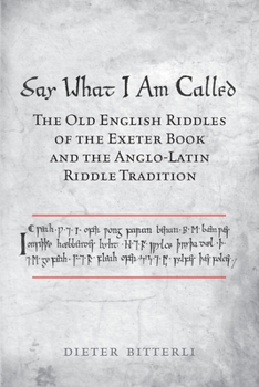 Paperback Say What I Am Called: The Old English Riddles of the Exeter Book & the Anglo-Latin Riddle Tradition Book