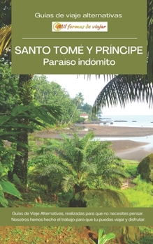 Paperback SANTO TOMÉ Y PRÍNCIPE, Paraíso Indómito: Guías de viaje alternativas [Spanish] Book