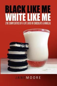 Hardcover Black like me White like me: (The complexities of a life lived in chocolate & vanilla) Book